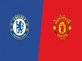 Nhận định Chelsea vs Man United, 18h30 ngày 20/10