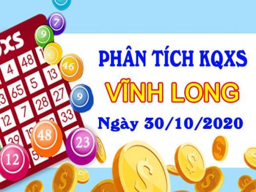 Phân tích KQXSVL ngày 30/10/2020 chốt lô số đẹp xổ số Vĩnh Long hôm nay