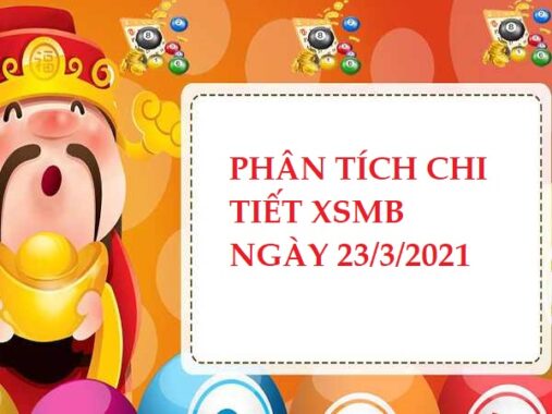 Phân tích chi tiết KQXSMB ngày 23/3/2021 hôm nay