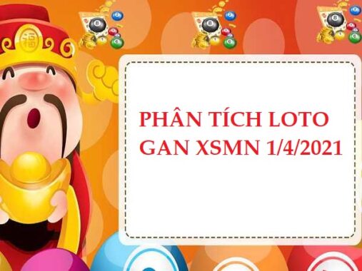 Phân tích loto gan XSMN 1/4/2021 thứ 5 hôm nay