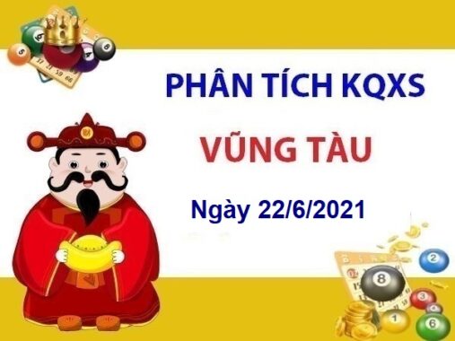 Phân tích KQXSVT ngày 22/6/2021 – Phân tích xổ số Vũng Tàu thứ 3