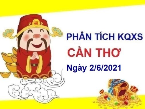 Phân tích KQXSCT ngày 2/6/2021 – Phân tích xổ số Cần Thơ thứ 4 hôm nay