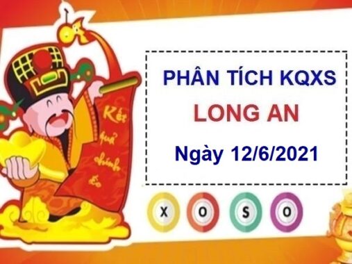 Phân tích KQXSLA ngày 12/6/2021 – Phân tích xổ số Long An thứ 7