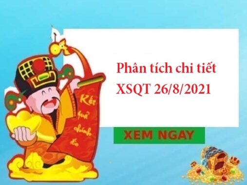 Phân tích chi tiết XSQT 26/8/2021 hôm nay