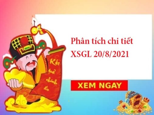 Phân tích chi tiết XSGL 20/8/2021 hôm nay