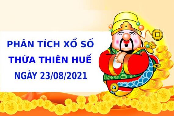 Phân tích xổ số Thừa Thiên Huế 23/8/2021 hôm nay thứ 2 chính xác