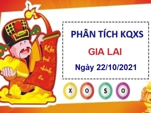 Phân tích KQXSGL ngày 22/10/2021 chốt số Gia Lai hôm nay