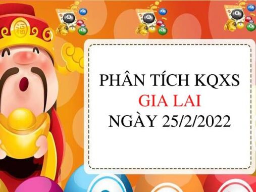 Phân tích KQXSGL ngày 25/2/2022 chốt lô số đẹp thứ 6