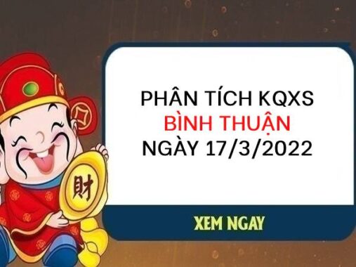 Phân tích KQXSBTH ngày 17/3/2022 chốt số thứ 5 hôm nay