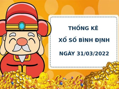 Thống kê Dự đoán xổ số Bình Định 31/3/2022 hôm nay chính xác