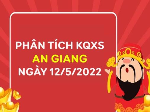 Phân tích KQXSAG ngày 12/5/2022 chốt lô số đẹp thứ 5