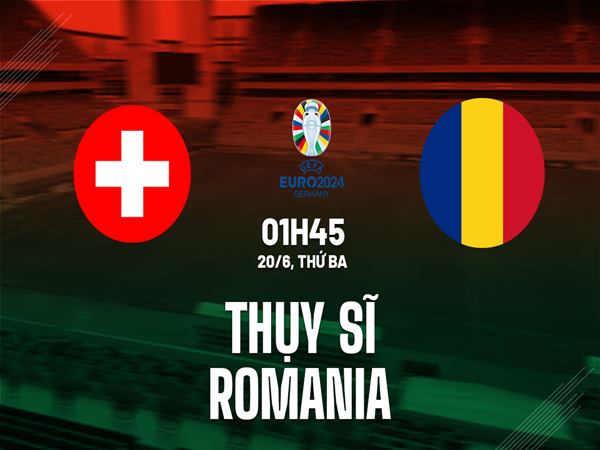 Nhận định Thụy Sỹ vs Romania