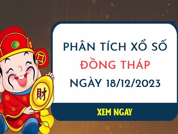 Phân tích XS Đồng Tháp ngày 18/12/2023 hôm nay thứ 2