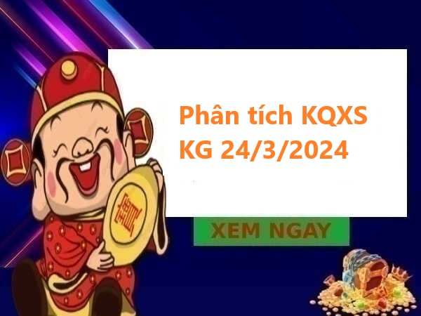 Phân tích KQXS Kiên Giang 24/3/2024 chủ nhật