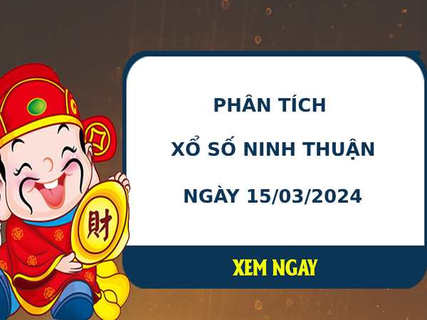 Phân tích xổ số Ninh Thuận 15/3/2024 thứ 6 chuẩn xác