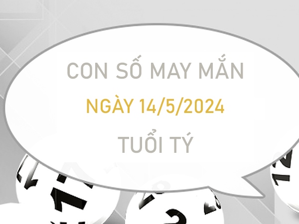 Con số may mắn tuổi Tý 14/5/2024 phân tích loto 2 số