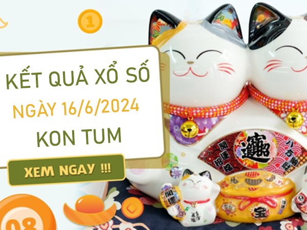 Phân tích XSKT 16/6/2024 chốt số đẹp đài Kon Tum