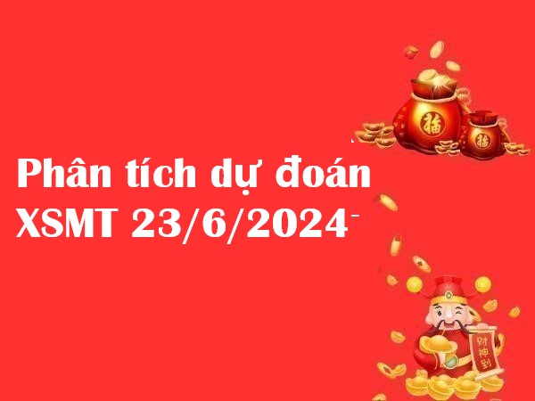 Phân tích dự đoán xổ số MT 23/6/2024 chủ nhật