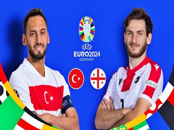 Nhận định Thổ Nhĩ Kỳ vs Georgia, 23h00 ngày 18/6: Euro 2024