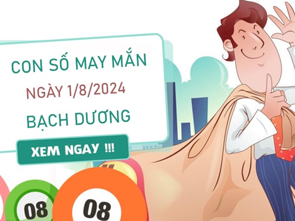 Con số may mắn Bạch Dương 1/8/2024 phân tích chi tiết