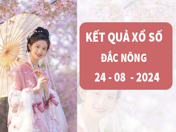 Phân tích xổ số Đắc Nông ngày 24/8/2024 thứ 7