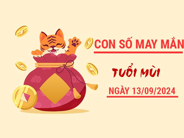 Con số may mắn tuổi Mùi ngày 13/9/2024 thứ 6 hôm nay