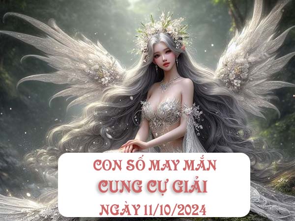 Phân tích con số may mắn cung Cự Giải ngày 11/10/2024