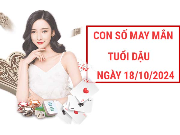 Thống kê con số may mắn tuổi Dậu ngày 18/10/2024