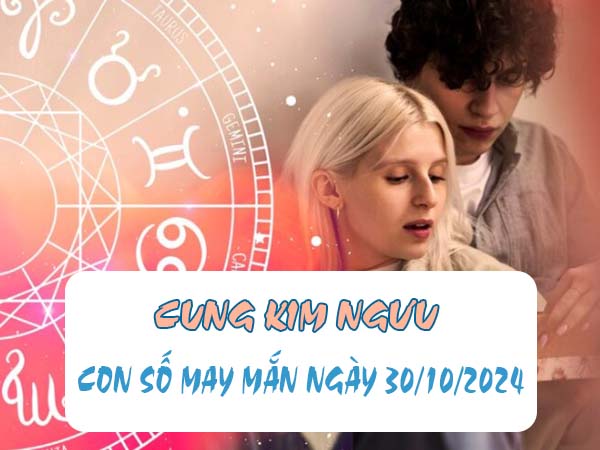 Phân tích con số may mắn cung Kim Ngưu ngày 30/10/2024