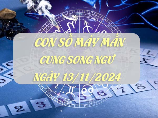 Phân tích con số may mắn cung Song Ngư ngày 13/11/2024